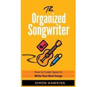 Simon Hawkins Simon Hawkins The Organized Songwriter (Copertina rigida)