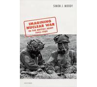 Simon J. Moody Imagining Nuclear War in the British Army, 194 (Copertina rigida)