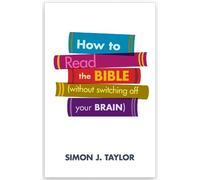 Simon J. Taylor How to Read the Bible (Without Switching Off Your Br (Tascabile)