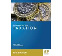 Simon James Christopher Nobe The Economics of Taxation (18th edition (Tascabile)