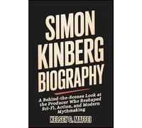 Simon Kinberg Biography: A Behind-the-Scenes Look at the Producer Who Reshaped Sci-Fi, Action, and Modern Mythmaking