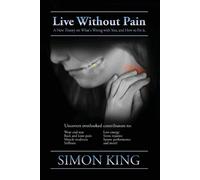 Simon King Live Without Pain: A New Theory on What's Wrong With You (Tascabile)