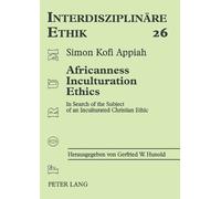 Simon Kofi Appiah Africanness - Inculturation - Ethics (Tascabile)