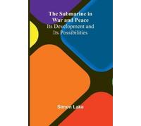 Simon Lake The Submarine in War and Peace (Tascabile)