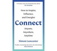 Connect!: How to Inspire, Influence and Energise Anyone, Anywhere, Anytime