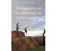 Simon M. Evans A Geography of the Hutterites in North America (Copertina rigida)