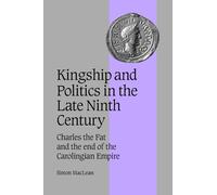 Simon MacLean Kingship and Politics in the Late Ninth Century (Copertina rigida)