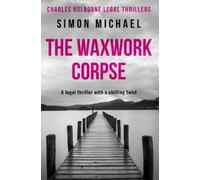 Simon Michael The Waxwork Corpse (Tascabile) Charles Holborne Legal Thrillers
