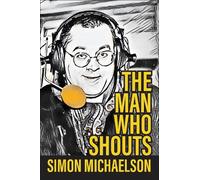 Simon Michaelson The Man Who Shouts - Life as a football reporter (Tascabile)