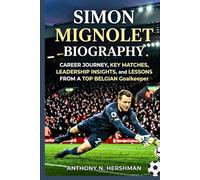Simon Mignolet Biography: Career Journey, Key Matches, Leadership Insights, and Lessons from a Top Belgian Goalkeeper