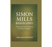 Simon Mills Biography: Pioneering Herbal Medicine for Modern Wellness