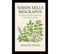 Simon Mills Biography: The Voice of Herbal Medicine in the Modern World