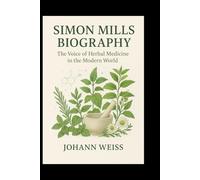 Simon Mills Biography: The Voice of Herbal Medicine in the Modern World