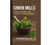 SIMON MILLS: Bridging Tradition and Science in Herbal Medicine