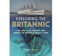 Simon Mills Exploring the Britannic (Copertina rigida)