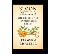 Simon Mills: The Herbal Key to Arthritis Relief