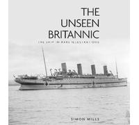 Simon Mills The Unseen Britannic (Copertina rigida)