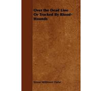 Simon Miltimore Dufur Over the Dead Line Or Tracked By Blood-Hounds (Tascabile)