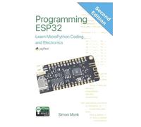 Simon Monk Programming ESP32: Learn MicroPython Coding and Electroni (Tascabile)