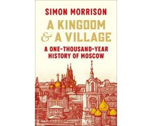 Simon Morrison A Kingdom and a Village (Copertina rigida)