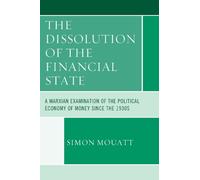 Simon Mouatt The Dissolution of the Financial State (Copertina rigida)