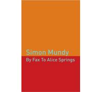 Simon Mundy By Fax to Alice Springs (Tascabile)