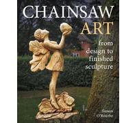 Simon O'Rourke Chainsaw Art (Copertina rigida)