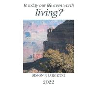 Simon P Bargetzi Is Today Our Life Even Worth Living? (Tascabile)