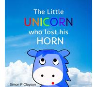 Simon P Clayson The Little Unicorn Who Lost His Horn (Tascabile)