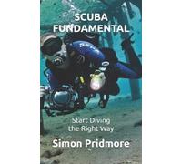 Scuba Fundamental: Start Diving the Right Way: 1 – CreateSpace