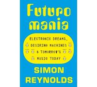Simon Reynolds Simon Reynolds Futuromania (Tascabile)