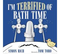 Simon Rich Tom Toro I'm Terrified of Bath Time (Copertina rigida)