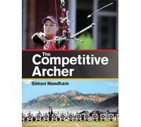 Simon S Needham The Competitive Archer (Tascabile)