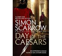 Simon Scarrow Day of the Caesars (Eagles of the Empire 16) (Tascabile)