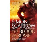 Simon Scarrow The Blood of Rome (Eagles of the Empire 17) (Tascabile)
