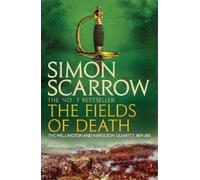 Simon Scarrow The Fields of Death (Wellington and Napoleon 4) (Tascabile)