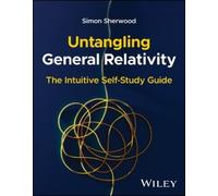 Simon Sherwood – Untangling General Relativity – The Intuitive Self-study Guide – Tascabile