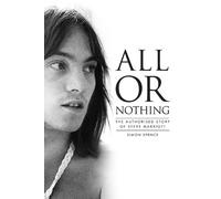 All or Nothing: The Authorized Story of Steve Marriott by Spence, Simon