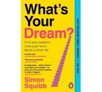 What's Your Dream?: Find Your Passion. Love Your Work. Build a Richer Life.