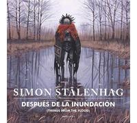 Simon Stalenhag Después de la inundación/ Things From the Flo (Copertina rigida)