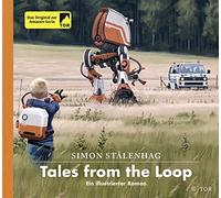 Simon Stålenhag Tales from the Loop: Ein illustrierter Roman (Copertina rigida)