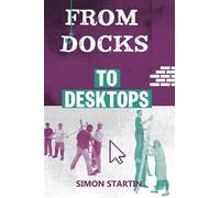 Simon Startin From Docks to Desktops (Tascabile)