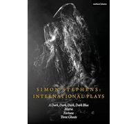 Simon Stephens International Plays: A Dark, Dark, Dark, Dark Blue; Maria; Fortune; Three Ghosts