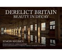 Simon Sugden Derelict Britain (Tascabile)