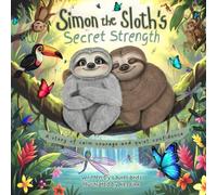 Simon the Sloth's Secret Strength: A story of calm courage and quiet confidence