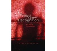Simon Thompson The Political Theory of Recognition (Tascabile)
