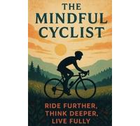 Simon Tolson The Mindful Cyclist: Ride Further, Think Deeper, Live F (Tascabile)