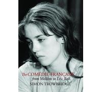 Simon Trowbridge The Comédie-Française from Molière to Éric Ruf (Tascabile)