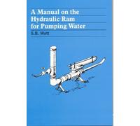 Simon Watt A Manual on the Hydraulic Ram for Pumping Water (Tascabile)