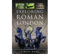 Simon Webb Exploring Roman London (Tascabile)